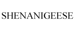 SHENANIGEESE trademark