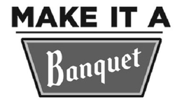 MAKE IT A BANQUET trademark