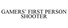 GAMERS' FIRST PERSON SHOOTER trademark