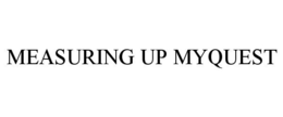 MEASURING UP MYQUEST trademark
