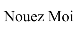 NOUEZ MOI trademark