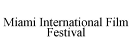 MIAMI INTERNATIONAL FILM FESTIVAL trademark