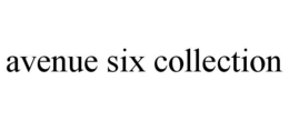 AVENUE SIX COLLECTION trademark