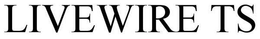 LIVEWIRE TS trademark