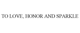 TO LOVE, HONOR AND SPARKLE trademark