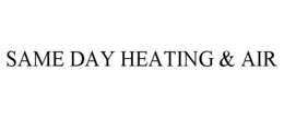 SAME DAY HEATING & AIR trademark