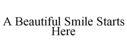 A BEAUTIFUL SMILE STARTS HERE trademark