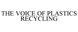 THE VOICE OF PLASTICS RECYCLING trademark