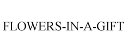 FLOWERS-IN-A-GIFT trademark
