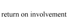 RETURN ON INVOLVEMENT trademark