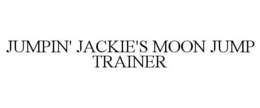 JUMPIN' JACKIE'S MOON JUMP TRAINER trademark