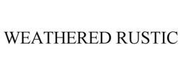 WEATHERED RUSTIC trademark