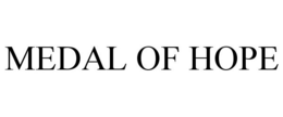MEDAL OF HOPE trademark