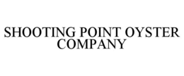 SHOOTING POINT OYSTER COMPANY trademark