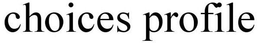 CHOICES PROFILE trademark