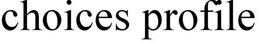 CHOICES PROFILE trademark
