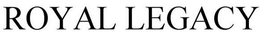 ROYAL LEGACY trademark