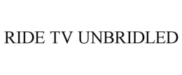 RIDE TV UNBRIDLED trademark