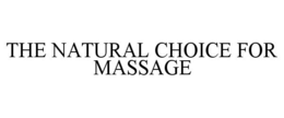 THE NATURAL CHOICE FOR MASSAGE trademark