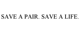 SAVE A PAIR. SAVE A LIFE. trademark