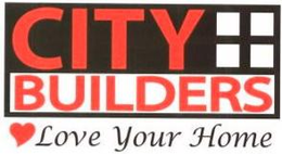 CITY BUILDERS LOVE YOUR HOME trademark