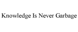 KNOWLEDGE IS NEVER GARBAGE trademark