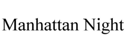 MANHATTAN NIGHT trademark