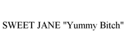 SWEET JANE "YUMMY BITCH" trademark