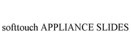 SOFTTOUCH APPLIANCE SLIDES trademark
