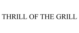 THRILL OF THE GRILL trademark