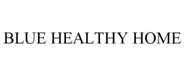 BLUE HEALTHY HOME trademark