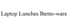 LAPTOP LUNCHES BENTO-WARE trademark