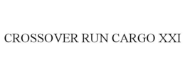 CROSSOVER RUN CARGO XXI trademark
