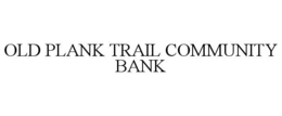 OLD PLANK TRAIL COMMUNITY BANK trademark