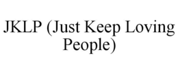 JKLP (JUST KEEP LOVING PEOPLE) trademark