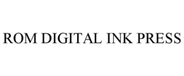 ROM DIGITAL INK PRESS trademark