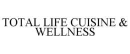 TOTAL LIFE CUISINE & WELLNESS trademark