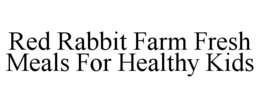 RED RABBIT FARM FRESH MEALS FOR HEALTHY KIDS trademark