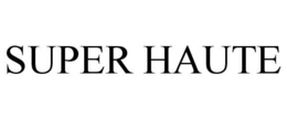 SUPER HAUTE trademark