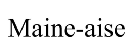 MAINE-AISE trademark