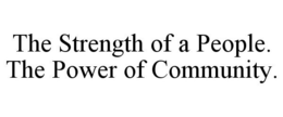 THE STRENGTH OF A PEOPLE. THE POWER OF COMMUNITY. trademark