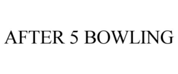 AFTER 5 BOWLING trademark