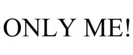 ONLY ME! trademark