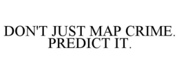 DON'T JUST MAP CRIME. PREDICT IT. trademark