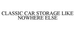 CLASSIC CAR STORAGE LIKE NOWHERE ELSE trademark