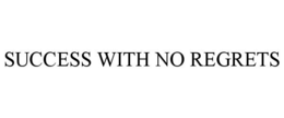 SUCCESS WITH NO REGRETS trademark