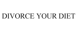 DIVORCE YOUR DIET trademark