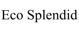 ECO SPLENDID trademark