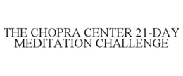 THE CHOPRA CENTER 21-DAY MEDITATION CHALLENGE trademark