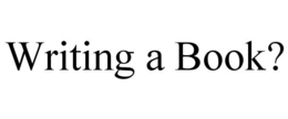 WRITING A BOOK? trademark
